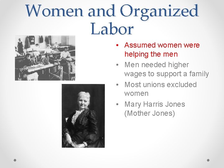 Women and Organized Labor • Assumed women were helping the men • Men needed