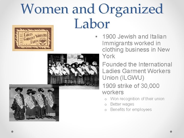 Women and Organized Labor • 1900 Jewish and Italian Immigrants worked in clothing business