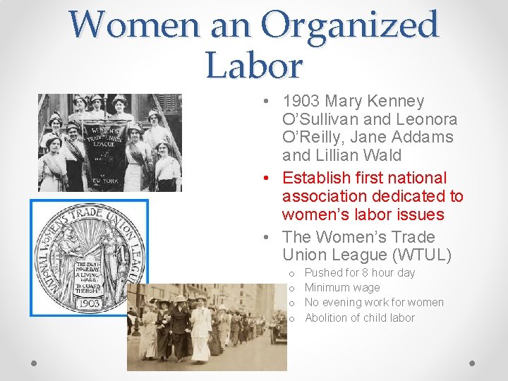 Women an Organized Labor • 1903 Mary Kenney O’Sullivan and Leonora O’Reilly, Jane Addams