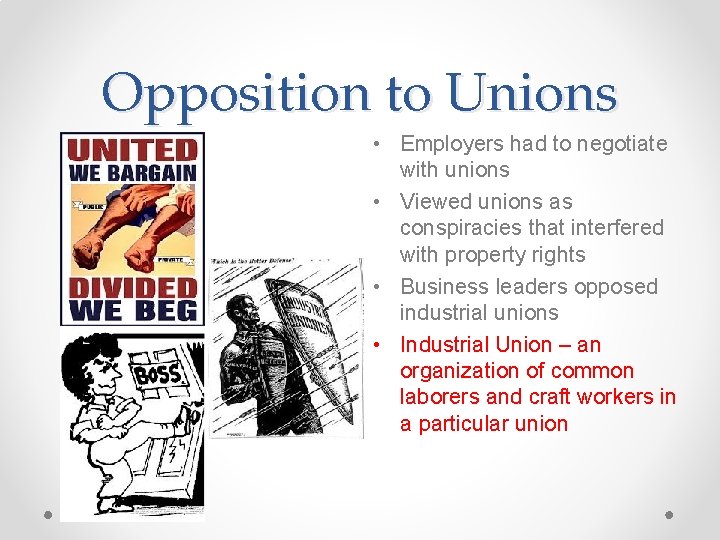 Opposition to Unions • Employers had to negotiate with unions • Viewed unions as