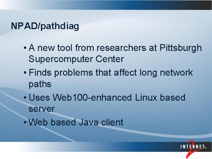 NPAD/pathdiag • A new tool from researchers at Pittsburgh Supercomputer Center • Finds problems