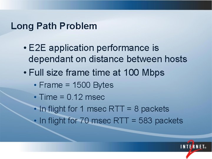 Long Path Problem • E 2 E application performance is dependant on distance between