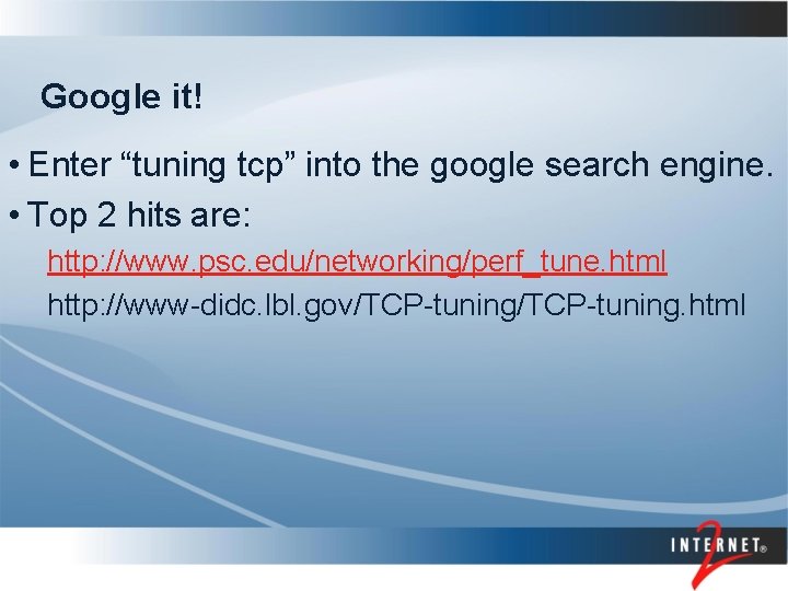 Google it! • Enter “tuning tcp” into the google search engine. • Top 2