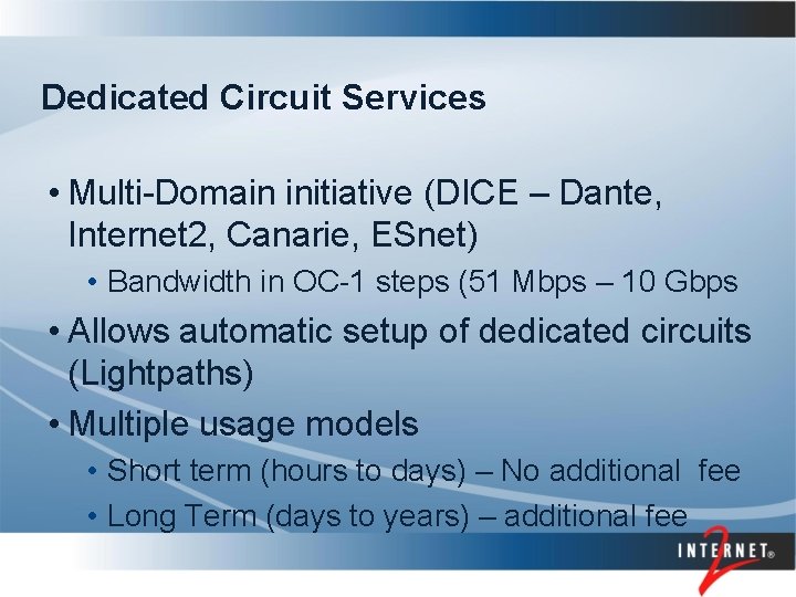 Dedicated Circuit Services • Multi-Domain initiative (DICE – Dante, Internet 2, Canarie, ESnet) •