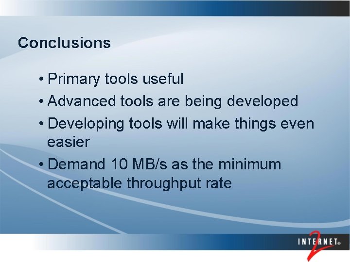 Conclusions • Primary tools useful • Advanced tools are being developed • Developing tools