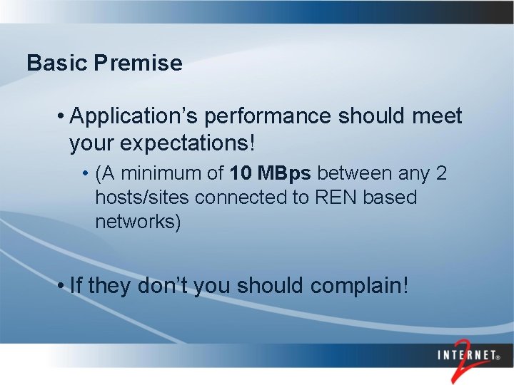 Basic Premise • Application’s performance should meet your expectations! • (A minimum of 10