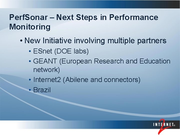Perf. Sonar – Next Steps in Performance Monitoring • New Initiative involving multiple partners