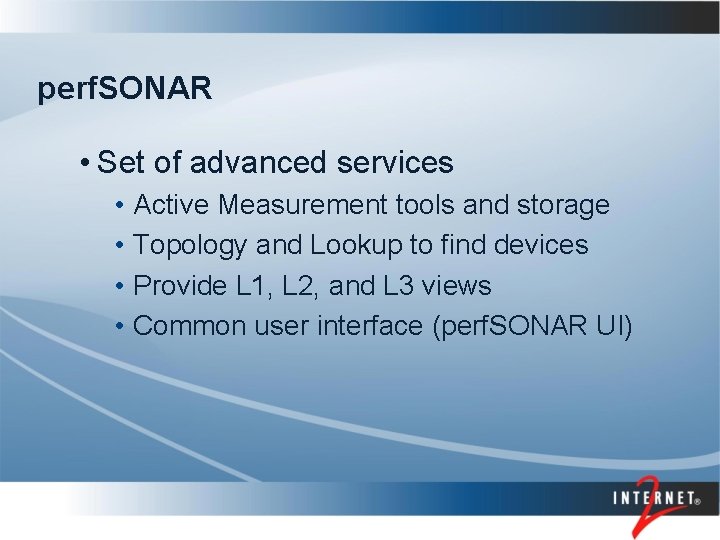 perf. SONAR • Set of advanced services • Active Measurement tools and storage •