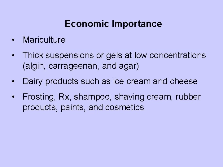Economic Importance • Mariculture • Thick suspensions or gels at low concentrations (algin, carrageenan,