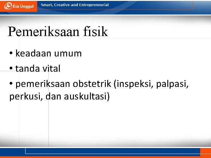 Pemeriksaan fisik • keadaan umum • tanda vital • pemeriksaan obstetrik (inspeksi, palpasi, perkusi, Pemeriksaan fisik • keadaan umum • tanda vital • pemeriksaan obstetrik (inspeksi, palpasi, perkusi,