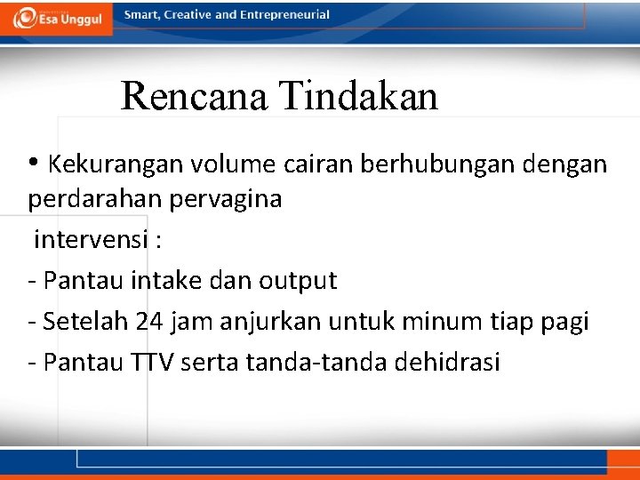 Rencana Tindakan • Kekurangan volume cairan berhubungan dengan perdarahan pervagina intervensi : - Pantau Rencana Tindakan • Kekurangan volume cairan berhubungan dengan perdarahan pervagina intervensi : - Pantau