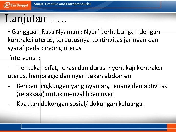 Lanjutan …. . • Gangguan Rasa Nyaman : Nyeri berhubungan dengan kontraksi uterus, terputusnya Lanjutan …. . • Gangguan Rasa Nyaman : Nyeri berhubungan dengan kontraksi uterus, terputusnya
