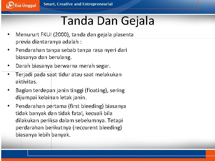 Tanda Dan Gejala • Menururt FKUI (2000), tanda dan gejala plasenta previa diantaranya adalah Tanda Dan Gejala • Menururt FKUI (2000), tanda dan gejala plasenta previa diantaranya adalah