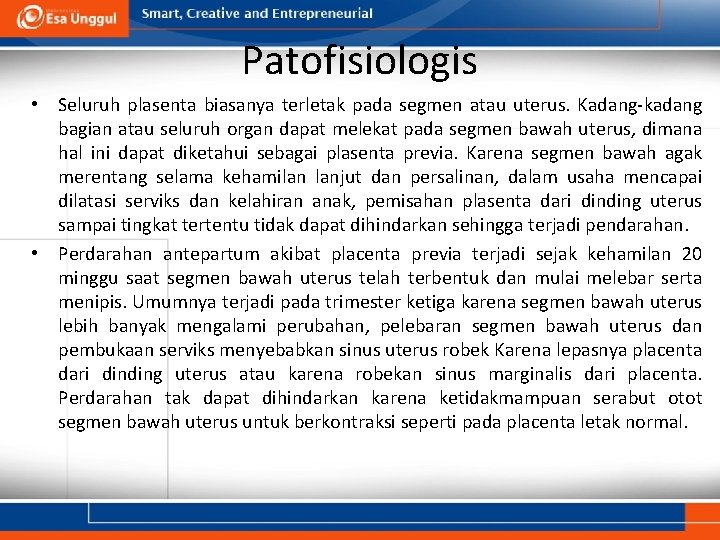 Patofisiologis • Seluruh plasenta biasanya terletak pada segmen atau uterus. Kadang-kadang bagian atau seluruh Patofisiologis • Seluruh plasenta biasanya terletak pada segmen atau uterus. Kadang-kadang bagian atau seluruh