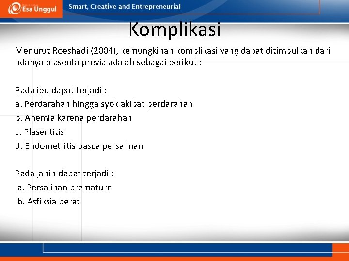 Komplikasi Menurut Roeshadi (2004), kemungkinan komplikasi yang dapat ditimbulkan dari adanya plasenta previa adalah Komplikasi Menurut Roeshadi (2004), kemungkinan komplikasi yang dapat ditimbulkan dari adanya plasenta previa adalah