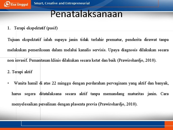 Penatalaksanaan 1. Terapi ekspektatif (pasif) Tujuan ekspektatif ialah supaya janin tidak terlahir prematur, penderita Penatalaksanaan 1. Terapi ekspektatif (pasif) Tujuan ekspektatif ialah supaya janin tidak terlahir prematur, penderita