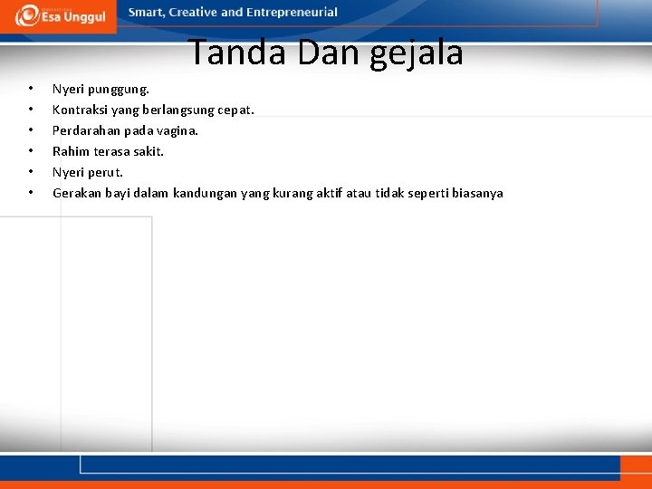 Tanda Dan gejala • • • Nyeri punggung. Kontraksi yang berlangsung cepat. Perdarahan pada Tanda Dan gejala • • • Nyeri punggung. Kontraksi yang berlangsung cepat. Perdarahan pada