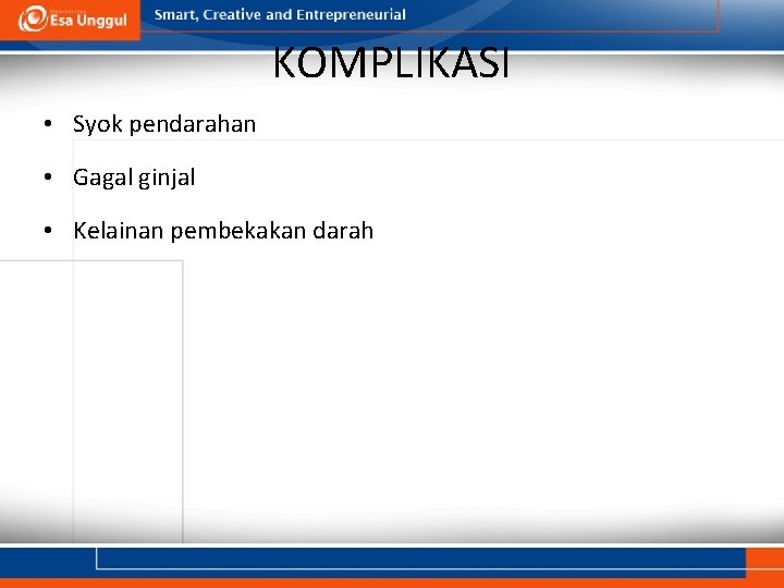KOMPLIKASI • Syok pendarahan • Gagal ginjal • Kelainan pembekakan darah KOMPLIKASI • Syok pendarahan • Gagal ginjal • Kelainan pembekakan darah