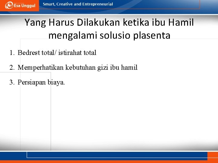 Yang Harus Dilakukan ketika ibu Hamil mengalami solusio plasenta 1. Bedrest total/ istirahat total Yang Harus Dilakukan ketika ibu Hamil mengalami solusio plasenta 1. Bedrest total/ istirahat total