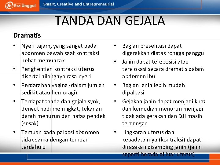 TANDA DAN GEJALA Dramatis • Nyeri tajam, yang sangat pada abdomen bawah saat kontraksi TANDA DAN GEJALA Dramatis • Nyeri tajam, yang sangat pada abdomen bawah saat kontraksi