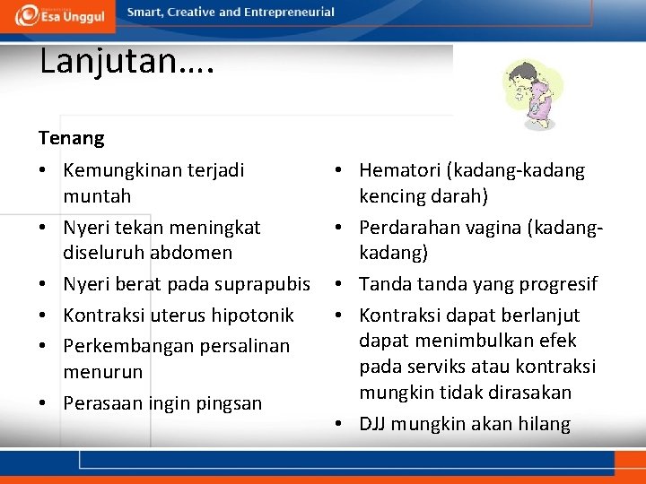 Lanjutan…. Tenang • Kemungkinan terjadi muntah • Nyeri tekan meningkat diseluruh abdomen • Nyeri Lanjutan…. Tenang • Kemungkinan terjadi muntah • Nyeri tekan meningkat diseluruh abdomen • Nyeri