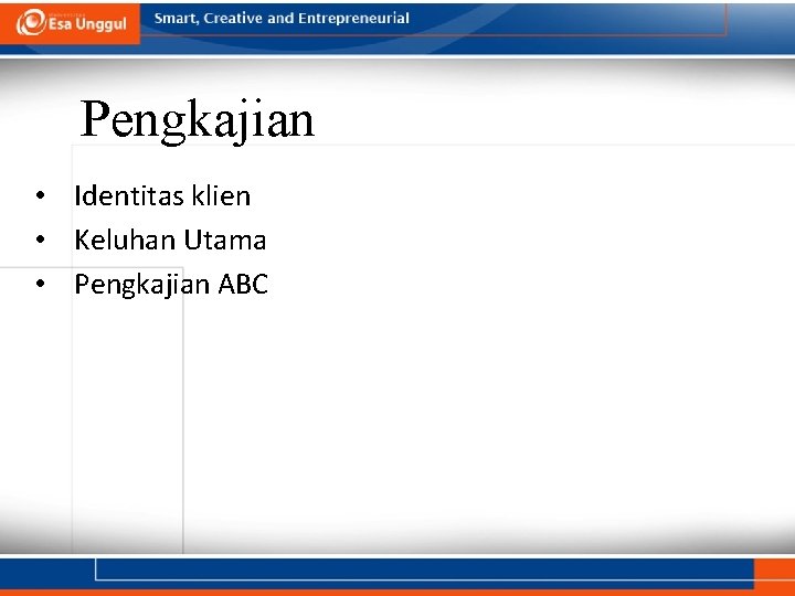 Pengkajian • Identitas klien • Keluhan Utama • Pengkajian ABC Pengkajian • Identitas klien • Keluhan Utama • Pengkajian ABC