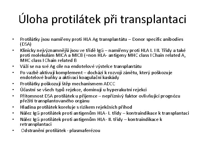 Úloha protilátek při transplantaci • • • Protilátky jsou namířeny proti HLA Ag transplantátu