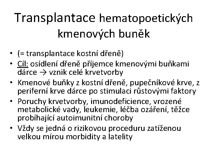 Transplantace hematopoetických kmenových buněk • (= transplantace kostní dřeně) • Cíl: osídlení dřeně příjemce Transplantace hematopoetických kmenových buněk • (= transplantace kostní dřeně) • Cíl: osídlení dřeně příjemce