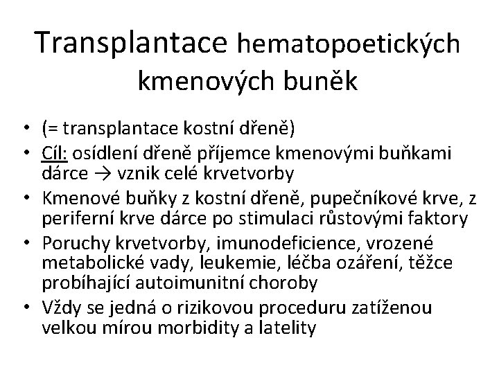 Transplantace hematopoetických kmenových buněk • (= transplantace kostní dřeně) • Cíl: osídlení dřeně příjemce