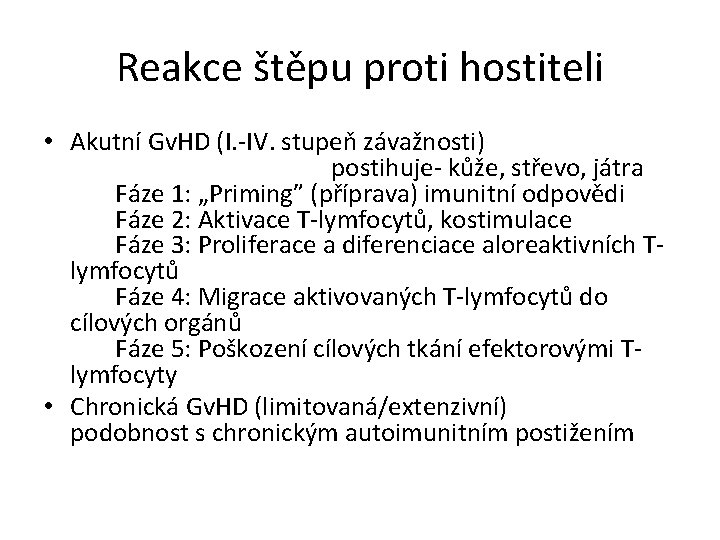 Reakce štěpu proti hostiteli • Akutní Gv. HD (I. -IV. stupeň závažnosti) postihuje- kůže,