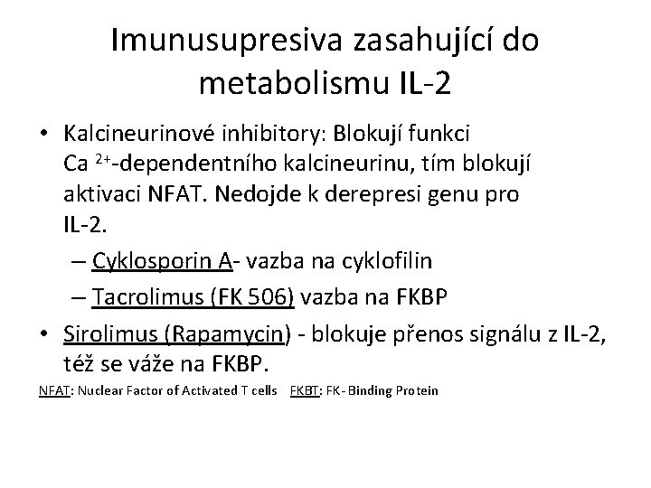 Imunusupresiva zasahující do metabolismu IL-2 • Kalcineurinové inhibitory: Blokují funkci Ca 2+-dependentního kalcineurinu, tím