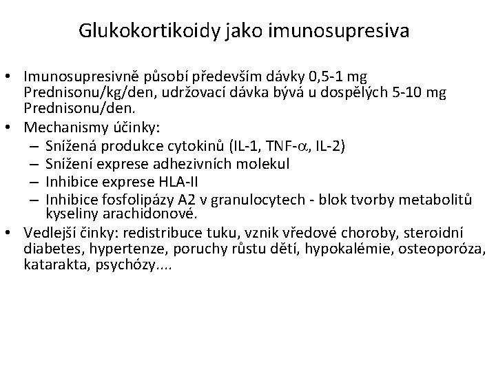Glukokortikoidy jako imunosupresiva • Imunosupresivně působí především dávky 0, 5 -1 mg Prednisonu/kg/den, udržovací