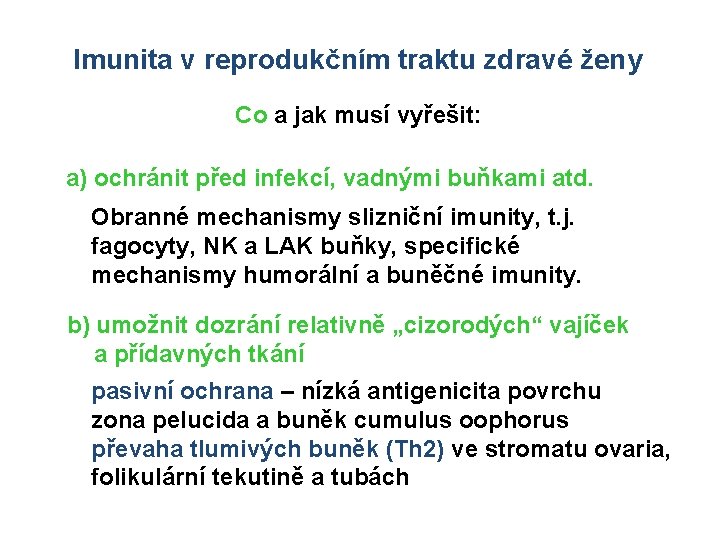 Imunita v reprodukčním traktu zdravé ženy Co a jak musí vyřešit: a) ochránit před