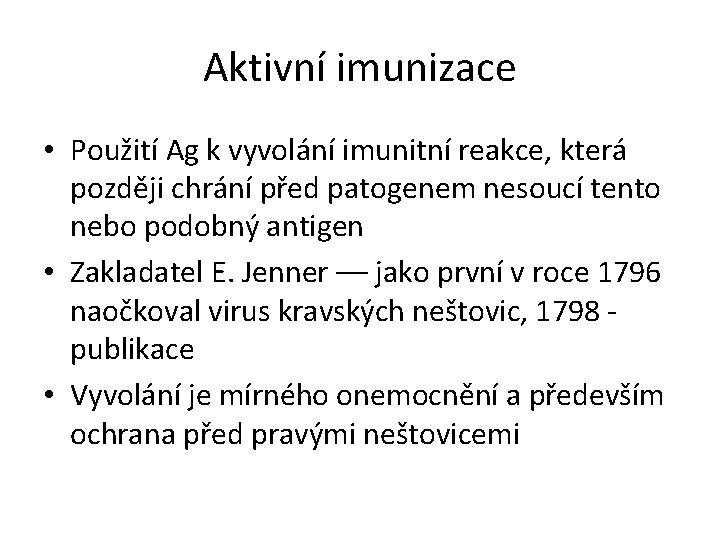 Aktivní imunizace • Použití Ag k vyvolání imunitní reakce, která později chrání před patogenem Aktivní imunizace • Použití Ag k vyvolání imunitní reakce, která později chrání před patogenem