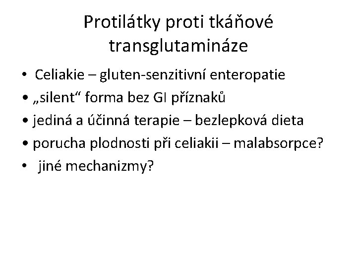 Protilátky proti tkáňové transglutamináze • Celiakie – gluten-senzitivní enteropatie • „silent“ forma bez GI