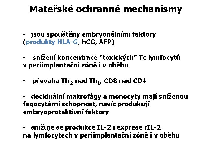 Mateřské ochranné mechanismy • jsou spouštěny embryonálními faktory (produkty HLA-G, h. CG, AFP) •