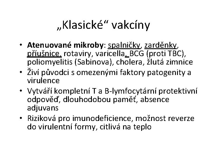 „Klasické“ vakcíny • Atenuované mikroby: spalničky, zarděnky, příušnice, rotaviry, varicella, BCG (proti TBC), poliomyelitis