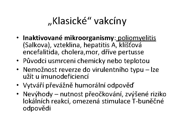„Klasické“ vakcíny • Inaktivované mikroorganismy: poliomyelitis (Salkova), vzteklina, hepatitis A, klíšťová encefalitida, cholera, mor,