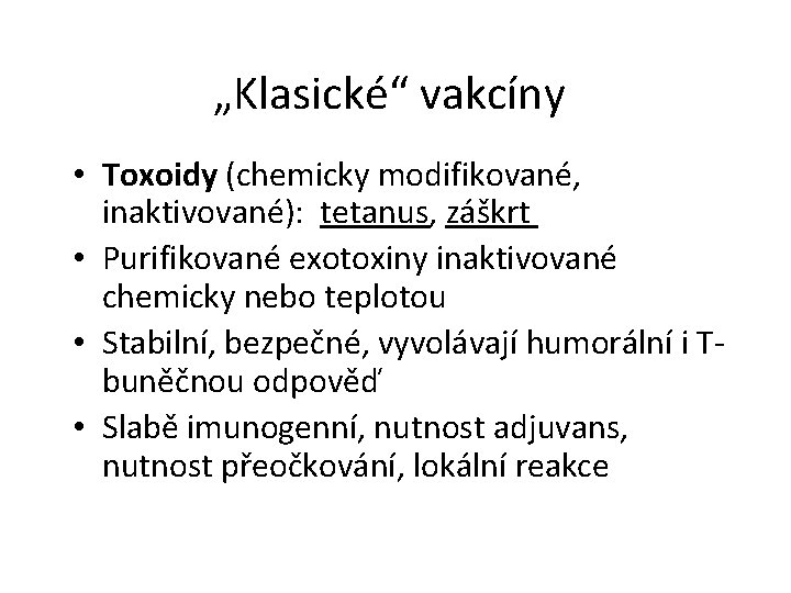 „Klasické“ vakcíny • Toxoidy (chemicky modifikované, inaktivované): tetanus, záškrt • Purifikované exotoxiny inaktivované chemicky