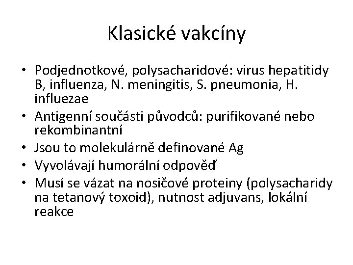 Klasické vakcíny • Podjednotkové, polysacharidové: virus hepatitidy B, influenza, N. meningitis, S. pneumonia, H.