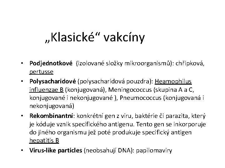 „Klasické“ vakcíny • Podjednotkové (izolované složky mikroorganismů): chřipková, pertusse • Polysacharidové (polysacharidová pouzdra): Heamophilus