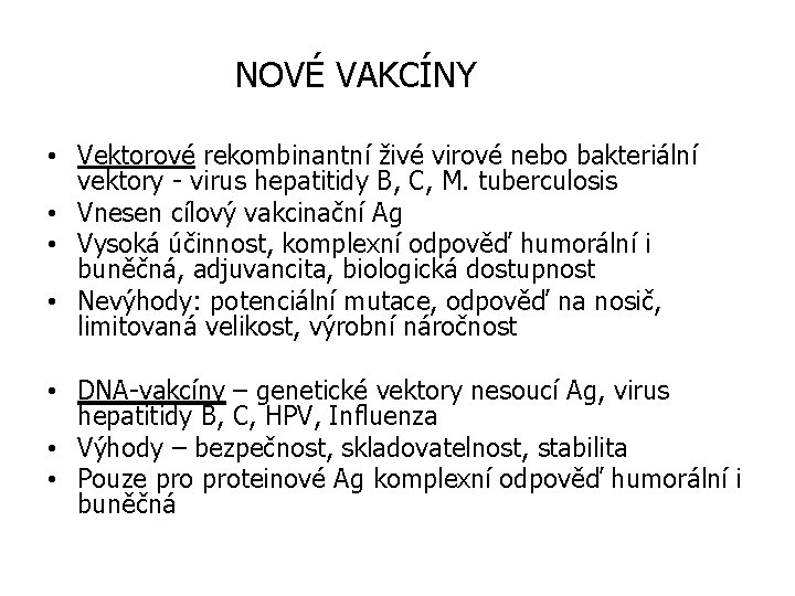 NOVÉ VAKCÍNY • Vektorové rekombinantní živé virové nebo bakteriální vektory - virus hepatitidy B,