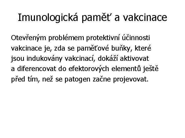 Imunologická paměť a vakcinace Otevřeným problémem protektivní účinnosti vakcinace je, zda se paměťové buňky,