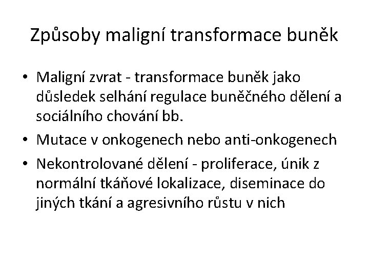 Způsoby maligní transformace buněk • Maligní zvrat - transformace buněk jako důsledek selhání regulace