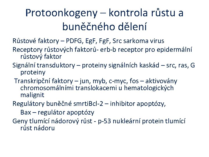 Protoonkogeny – kontrola růstu a buněčného dělení Růstové faktory – PDFG, Eg. F, Fg.