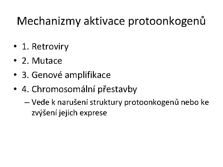 Mechanizmy aktivace protoonkogenů • • 1. Retroviry 2. Mutace 3. Genové amplifikace 4. Chromosomální