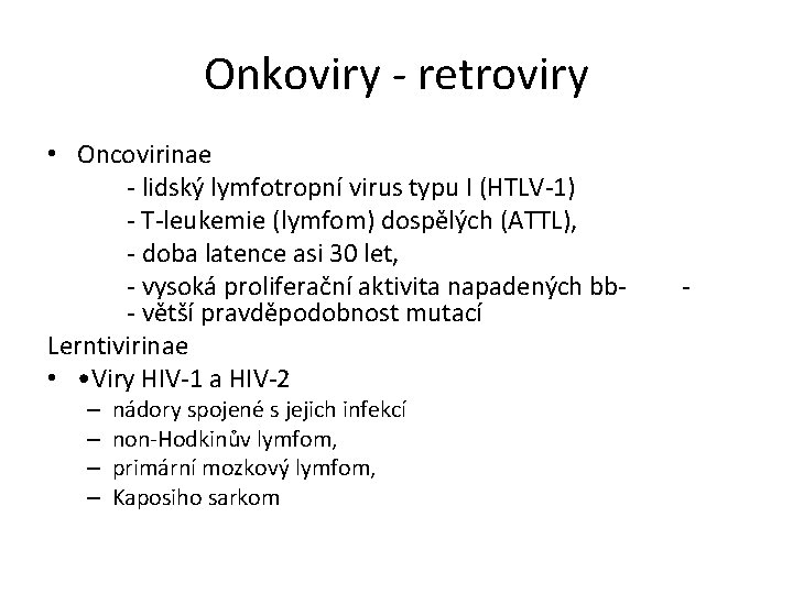 Onkoviry - retroviry • Oncovirinae - lidský lymfotropní virus typu I (HTLV-1) - T-leukemie