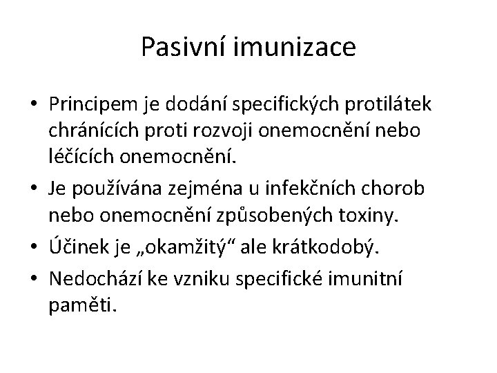 Pasivní imunizace • Principem je dodání specifických protilátek chránících proti rozvoji onemocnění nebo léčících