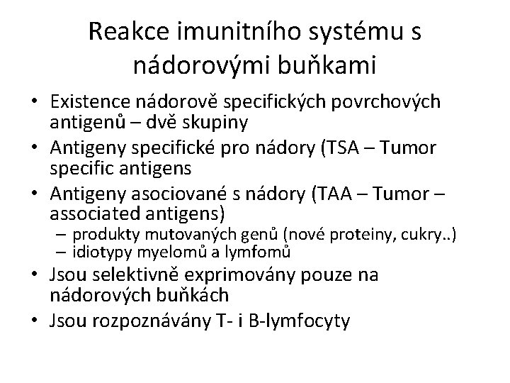 Reakce imunitního systému s nádorovými buňkami • Existence nádorově specifických povrchových antigenů – dvě