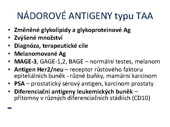 NÁDOROVÉ ANTIGENY typu TAA Změněné glykolipidy a glykoproteinové Ag Zvýšené množství Diagnóza, terapeutické cíle